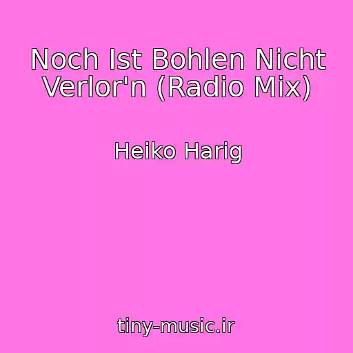 کاور آهنگ Noch Ist Bohlen Nicht Verlor'n (Radio Mix) از Heiko Harig