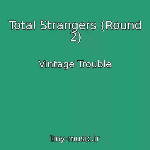 کاور آهنگ Total Strangers (Round 2) از Vintage Trouble
