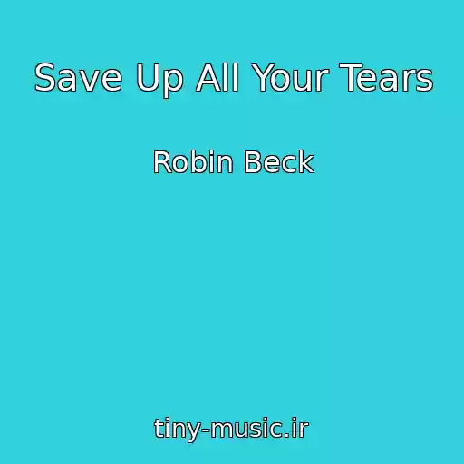 کاور آهنگ Save Up All Your Tears از Robin Beck