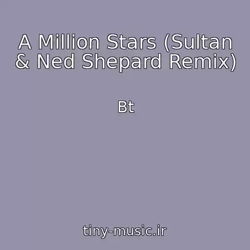 کاور آهنگ A Million Stars (Sultan & Ned Shepard Remix) از Bt