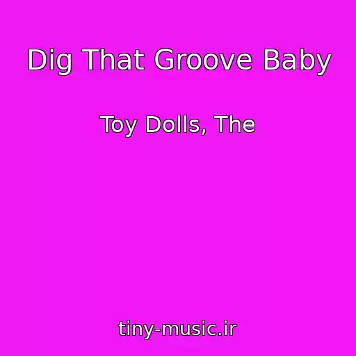 کاور آهنگ Dig That Groove Baby از Toy Dolls, The