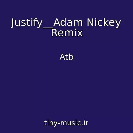 کاور آهنگ Justify__Adam Nickey Remix از Atb
