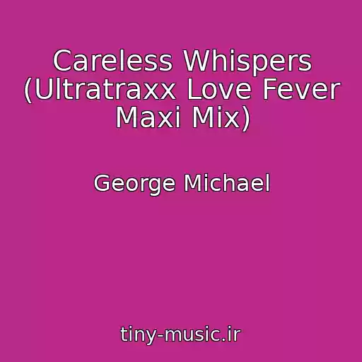 کاور آهنگ Careless Whispers (Ultratraxx Love Fever Maxi Mix) از George Michael