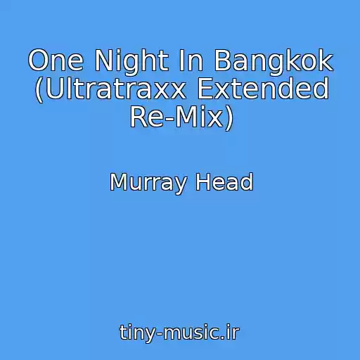 کاور آهنگ One Night In Bangkok (Ultratraxx Extended Re-Mix) از Murray Head