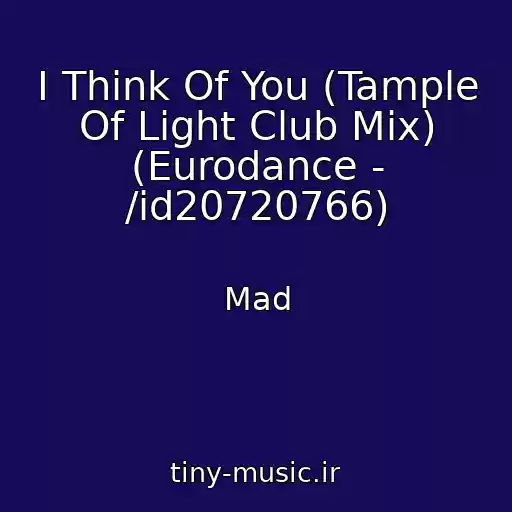 کاور آهنگ I Think Of You (Tample Of Light Club Mix) (Eurodance - /id20720766) از Mad