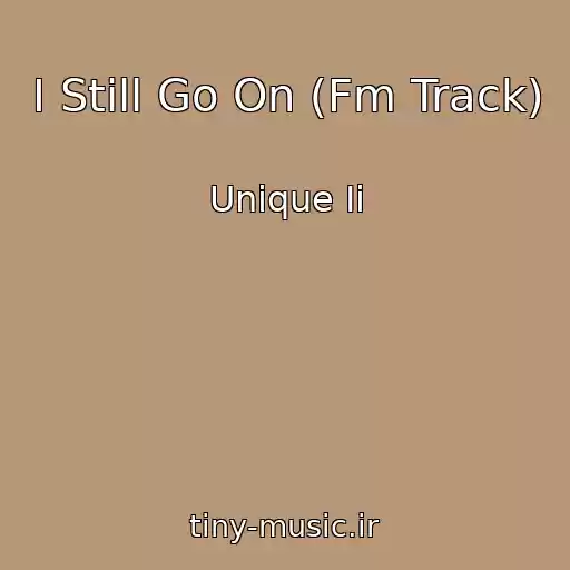 کاور آهنگ I Still Go On (Fm Track) از Unique Ii