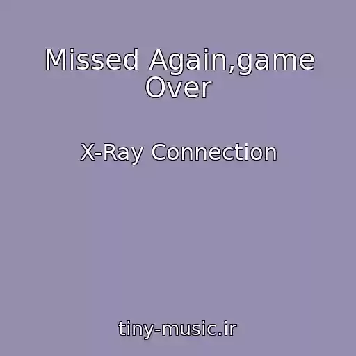 کاور آهنگ Missed Again,game Over از X-Ray Connection