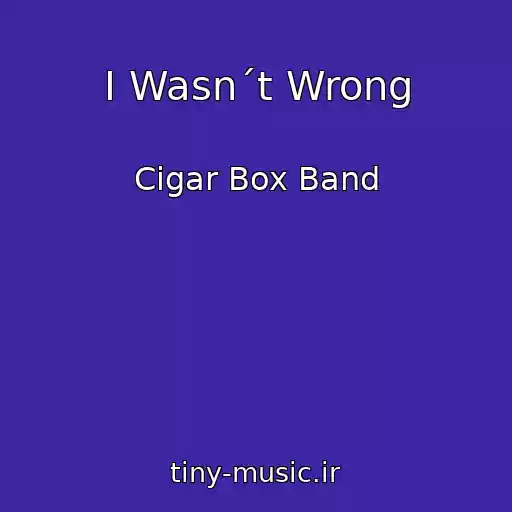 کاور آهنگ I Wasn´t Wrong از Cigar Box Band