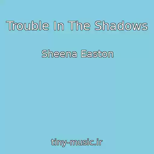 کاور آهنگ Trouble In The Shadows از Sheena Easton