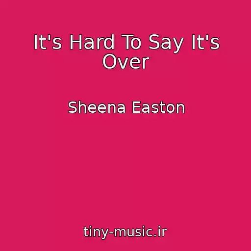 کاور آهنگ It's Hard To Say It's Over از Sheena Easton