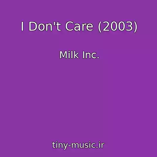 کاور آهنگ I Don't Care (2003) از Milk Inc.