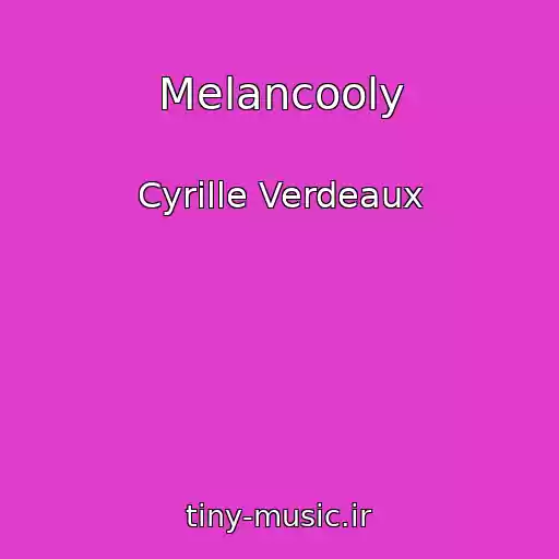 کاور آهنگ Melancooly از Cyrille Verdeaux