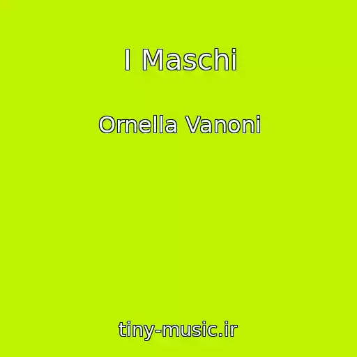 کاور آهنگ I Maschi از Ornella Vanoni