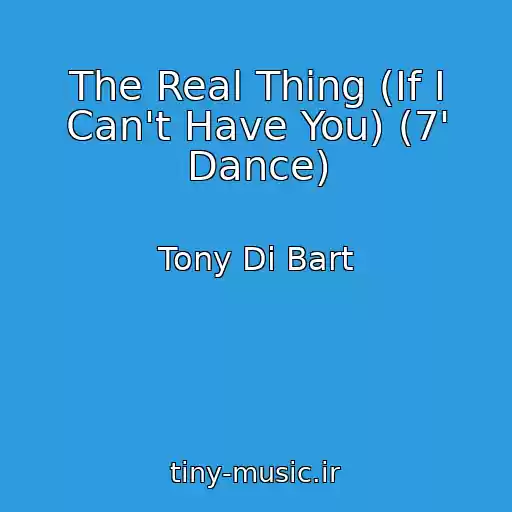 کاور آهنگ The Real Thing (If I Can't Have You) (7' Dance) از Tony Di Bart