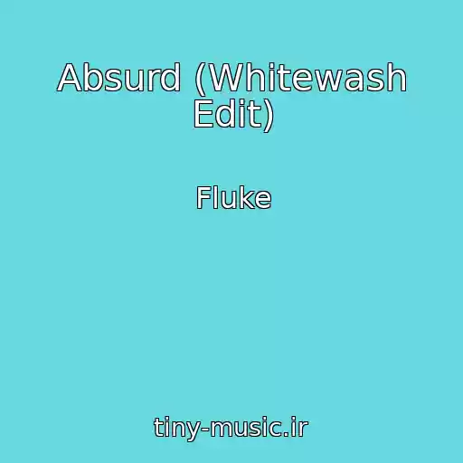 کاور آهنگ Absurd (Whitewash Edit) از Fluke