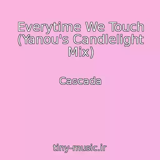 کاور آهنگ Everytime We Touch (Yanou's Candlelight Mix) از Cascada