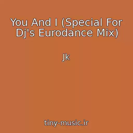 کاور آهنگ You And I (Special For Dj's Eurodance Mix) از Jk