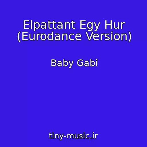 کاور آهنگ Elpattant Egy Hur (Eurodance Version) از Baby Gabi