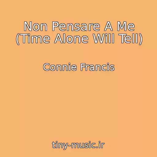 کاور آهنگ Non Pensare A Me (Time Alone Will Tell) از Connie Francis