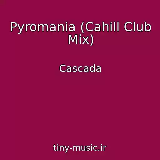 کاور آهنگ Pyromania (Cahill Club Mix) از Cascada