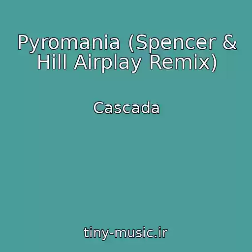 کاور آهنگ Pyromania (Spencer & Hill Airplay Remix) از Cascada