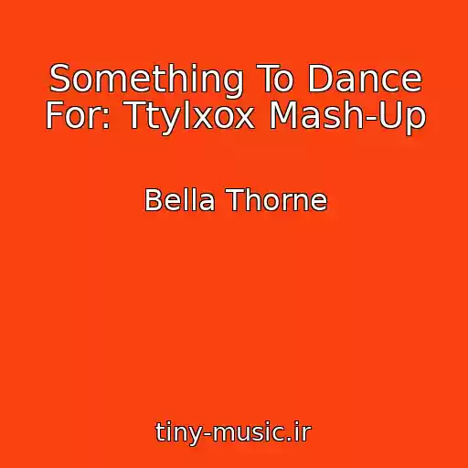 کاور آهنگ Something To Dance For: Ttylxox Mash-Up از Bella Thorne