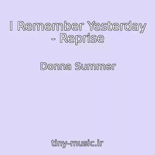 کاور آهنگ I Remember Yesterday - Reprise از Donna Summer