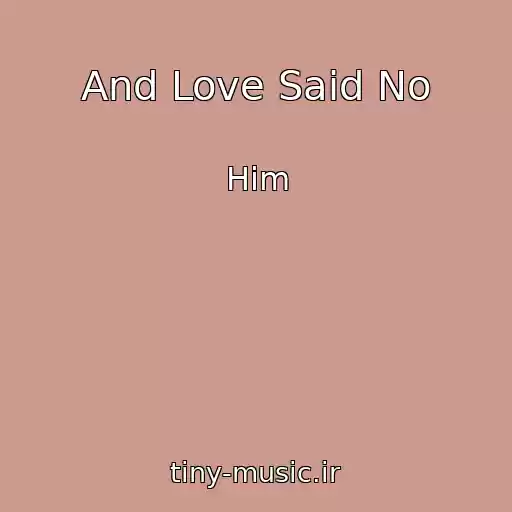 کاور آهنگ And Love Said No از Him