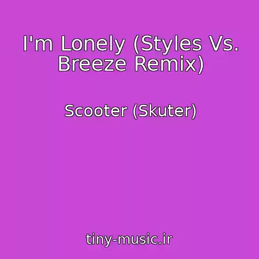 کاور آهنگ I'm Lonely (Styles Vs. Breeze Remix) از Scooter (Skuter)
