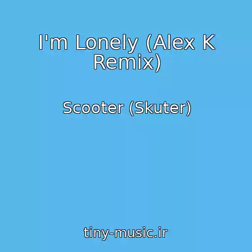 کاور آهنگ I'm Lonely (Alex K Remix) از Scooter (Skuter)