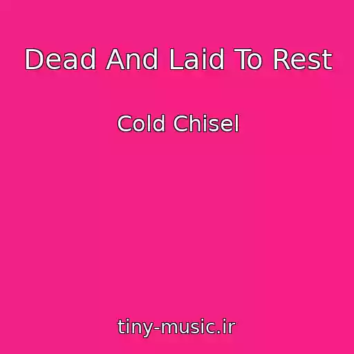 کاور آهنگ Dead And Laid To Rest از Cold Chisel
