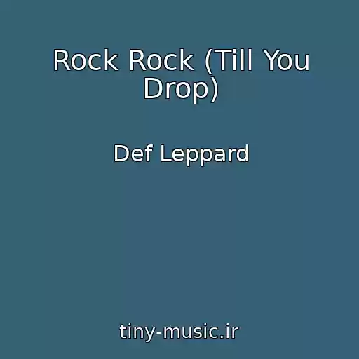 کاور آهنگ Rock Rock (Till You Drop) از Def Leppard