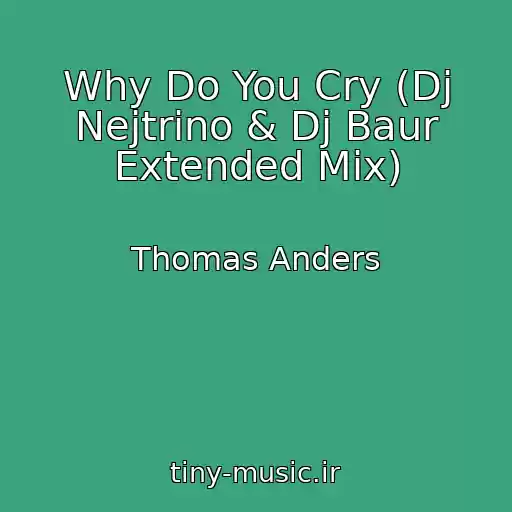 کاور آهنگ Why Do You Cry (Dj Nejtrino & Dj Baur Extended Mix) از Thomas Anders