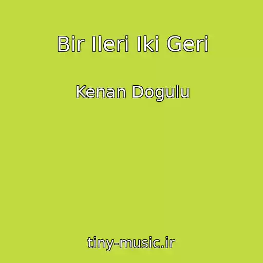 کاور آهنگ Bir Ileri Iki Geri از Kenan Dogulu