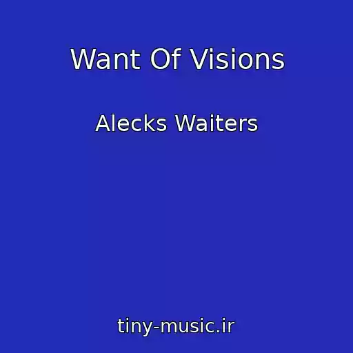 کاور آهنگ Want Of Visions از Alecks Waiters