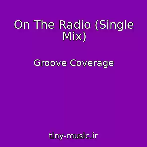 کاور آهنگ On The Radio (Single Mix) از Groove Coverage