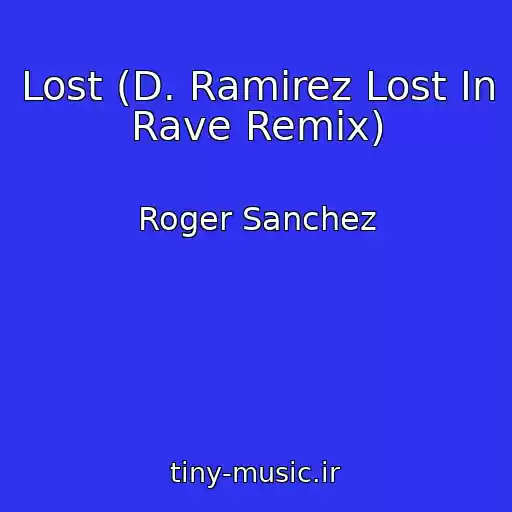 کاور آهنگ Lost (D. Ramirez Lost In Rave Remix) از Roger Sanchez