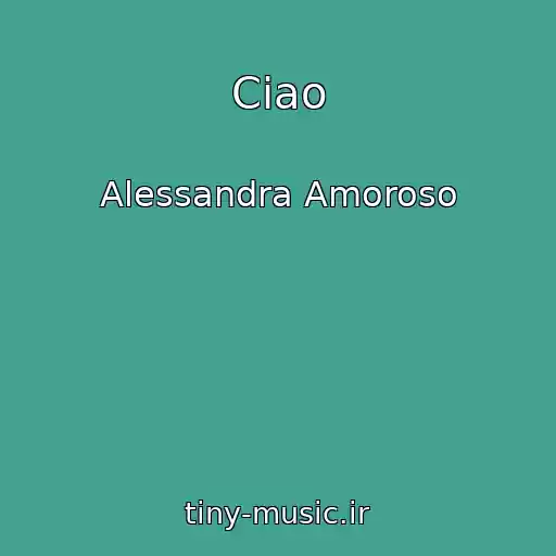 کاور آهنگ Ciao از Alessandra Amoroso
