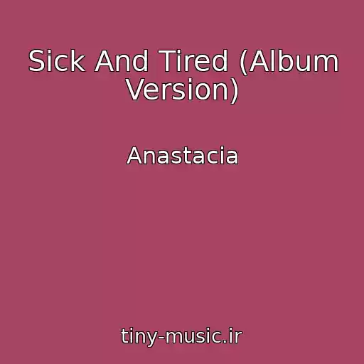 کاور آهنگ Sick And Tired (Album Version) از Anastacia