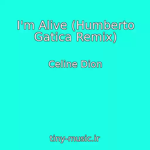 کاور آهنگ I'm Alive (Humberto Gatica Remix) از Celine Dion