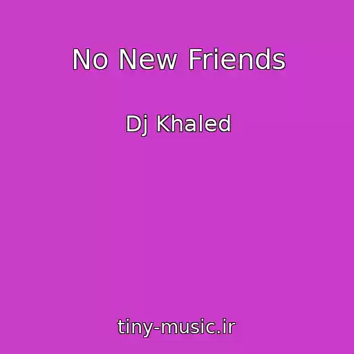 کاور آهنگ No New Friends از Dj Khaled