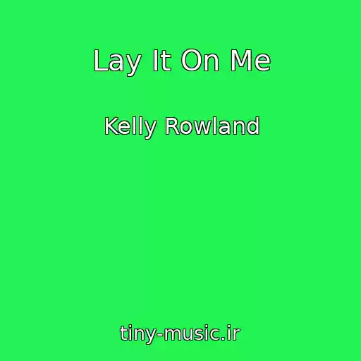 کاور آهنگ Lay It On Me از Kelly Rowland
