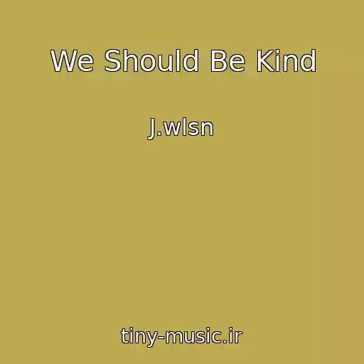 کاور آهنگ We Should Be Kind از J.wlsn