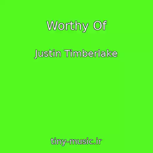 کاور آهنگ Worthy Of از Justin Timberlake