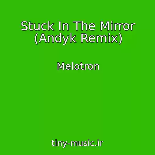 کاور آهنگ Stuck In The Mirror (Andyk Remix) از Melotron