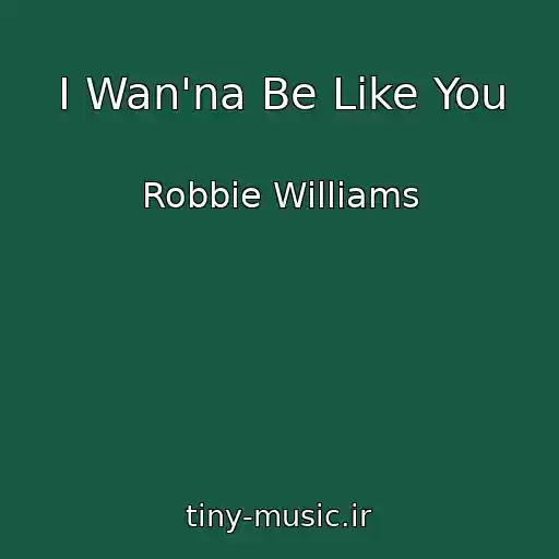 کاور آهنگ I Wan'na Be Like You از Robbie Williams