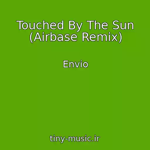 کاور آهنگ Touched By The Sun (Airbase Remix) از Envio
