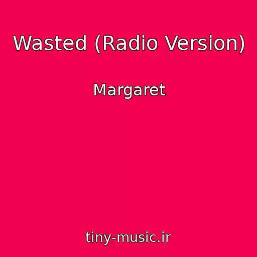 کاور آهنگ Wasted (Radio Version) از Margaret