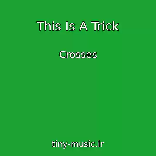 کاور آهنگ This Is A Trick از Crosses