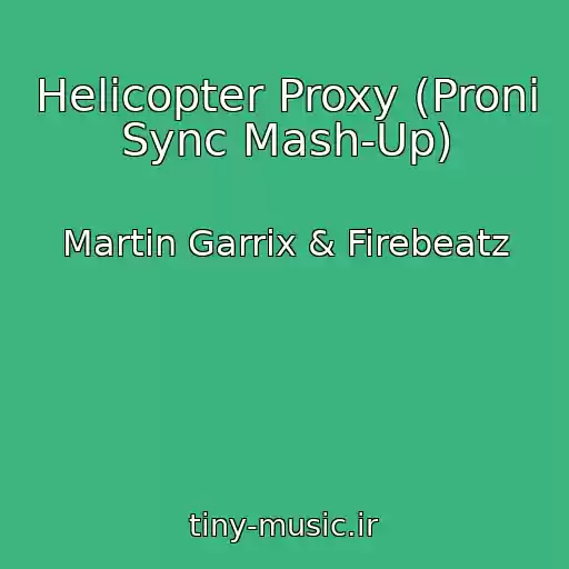 کاور آهنگ Helicopter Proxy (Proni Sync Mash-Up) از Martin Garrix & Firebeatz